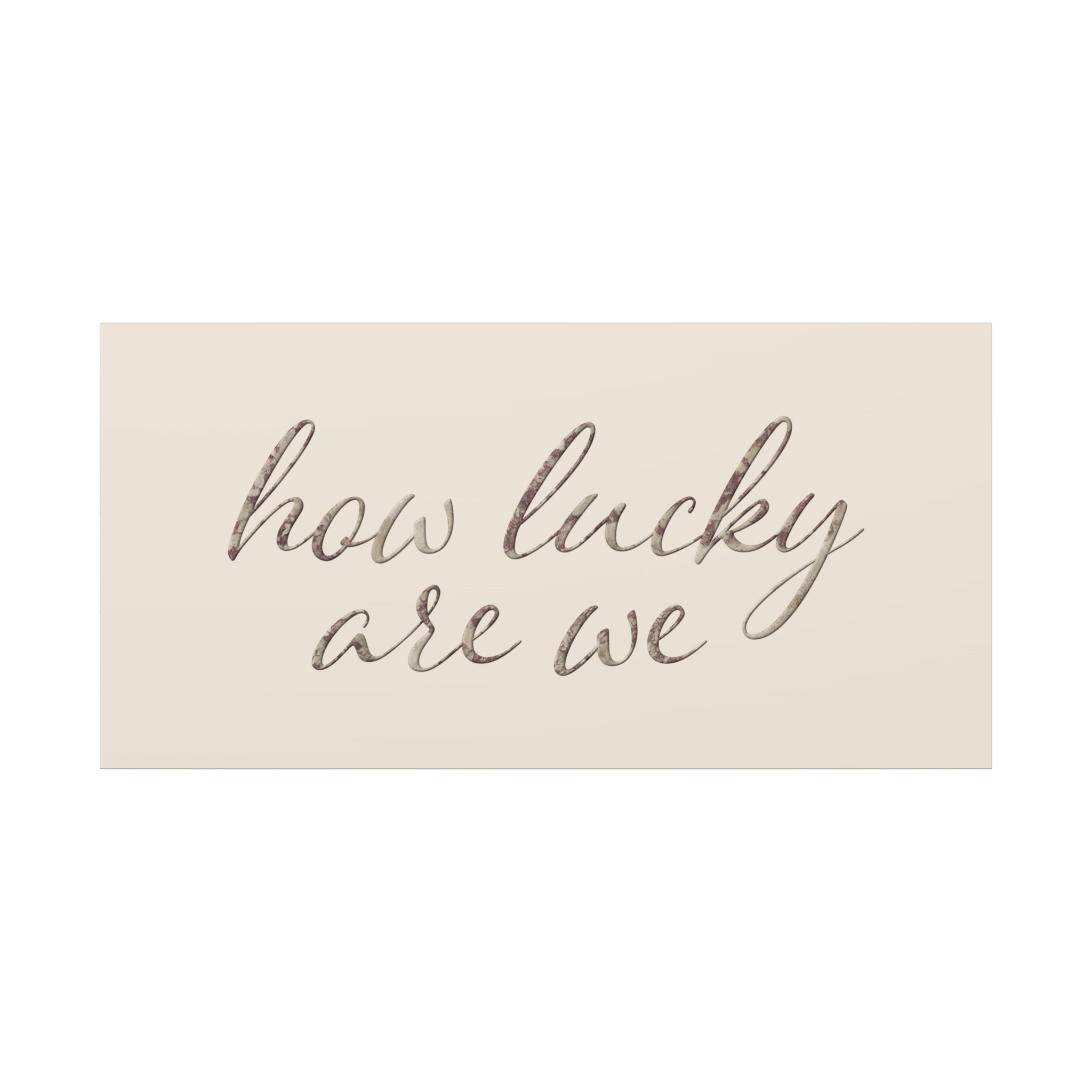 How Lucky Are We - Neutral Script Wall Canvas