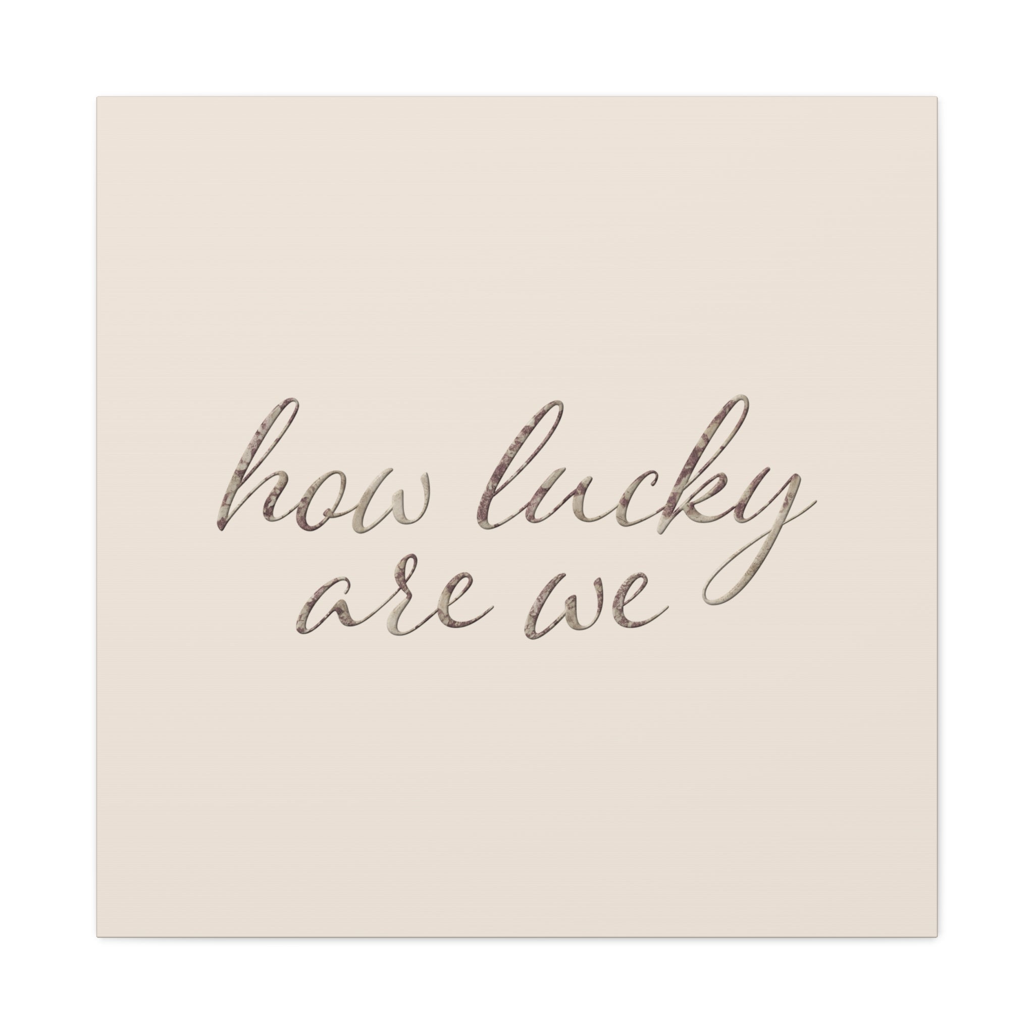 How Lucky Are We - Neutral Script Wall Canvas