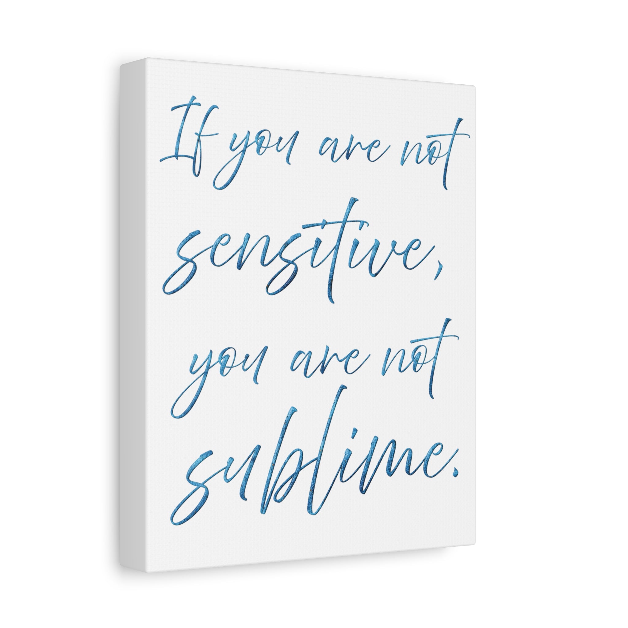 Sublime Quote Canvas Wall Art — "If you are not sensitive, you are not sublime."