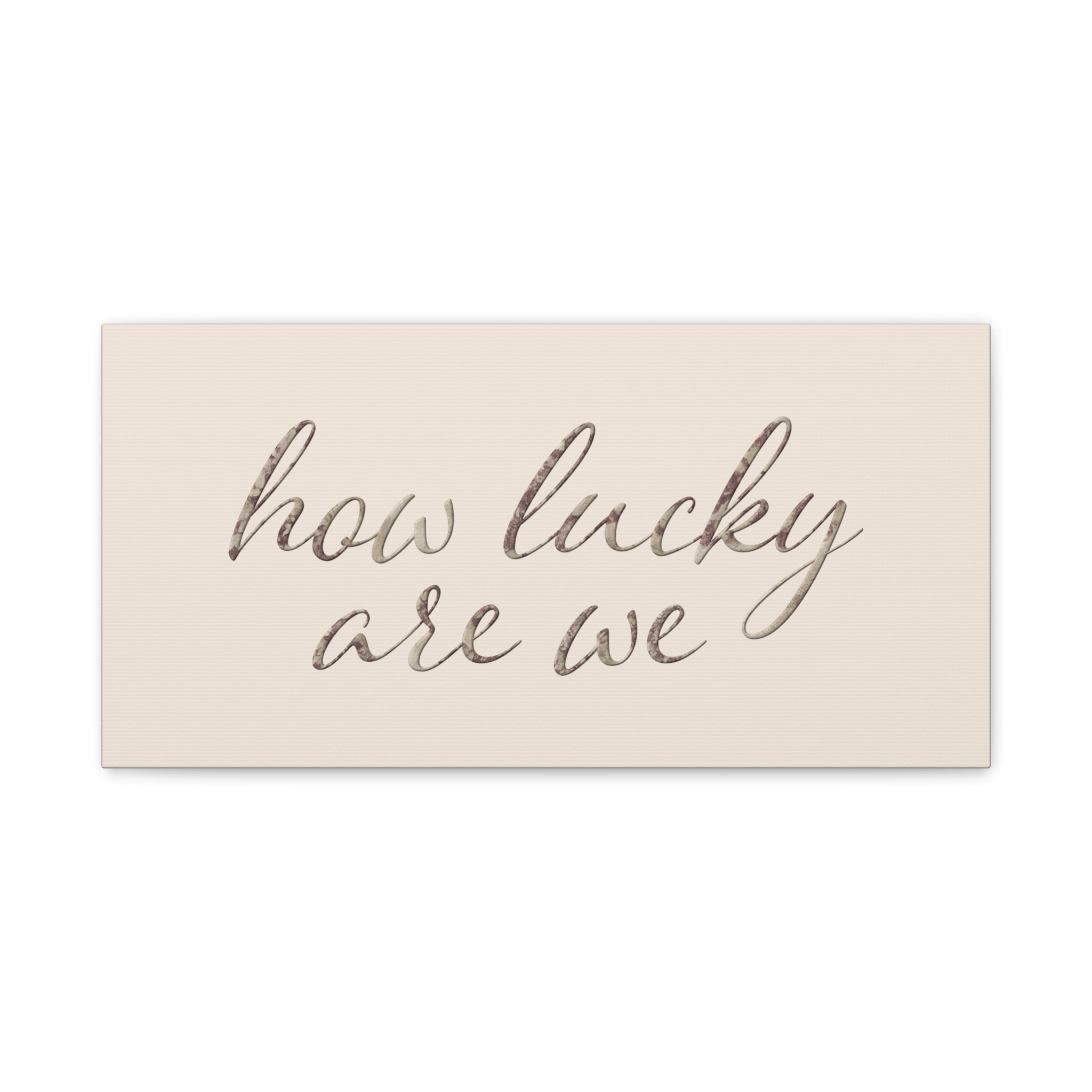 How Lucky Are We - Neutral Script Wall Canvas
