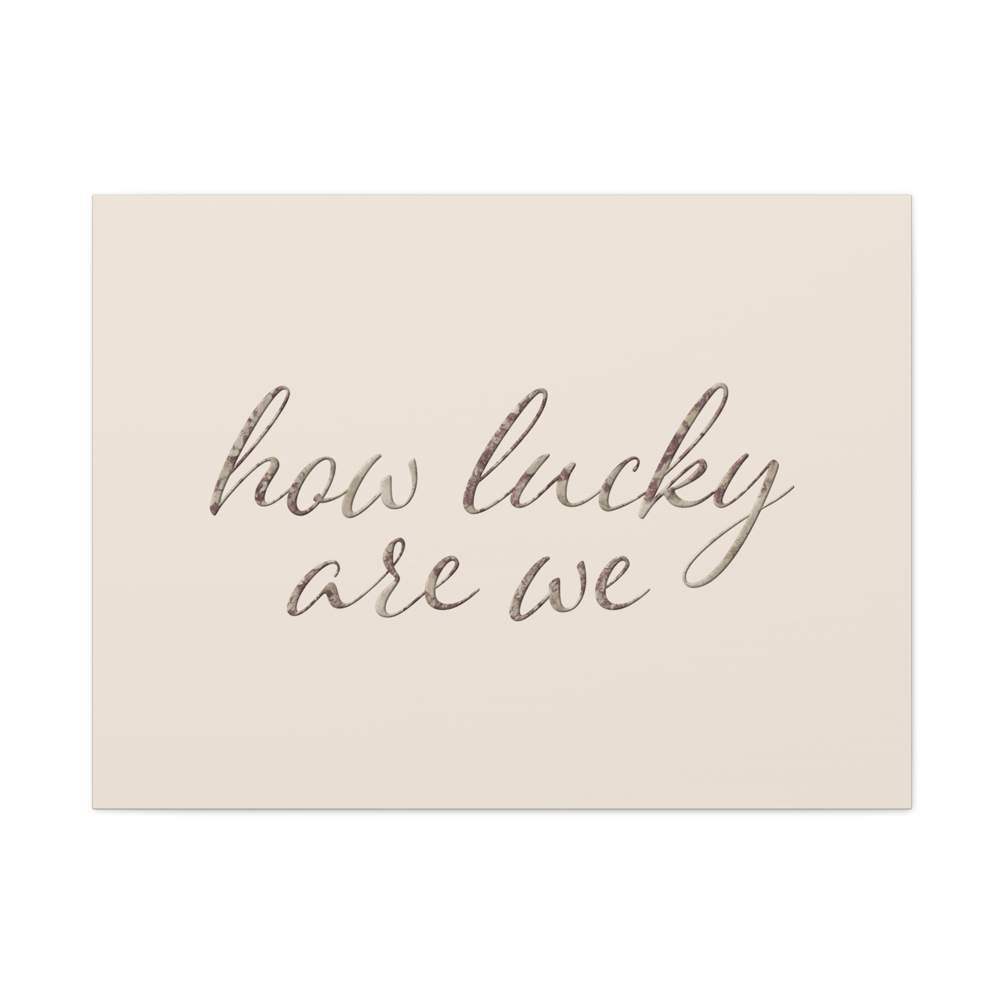 How Lucky Are We - Neutral Script Wall Canvas