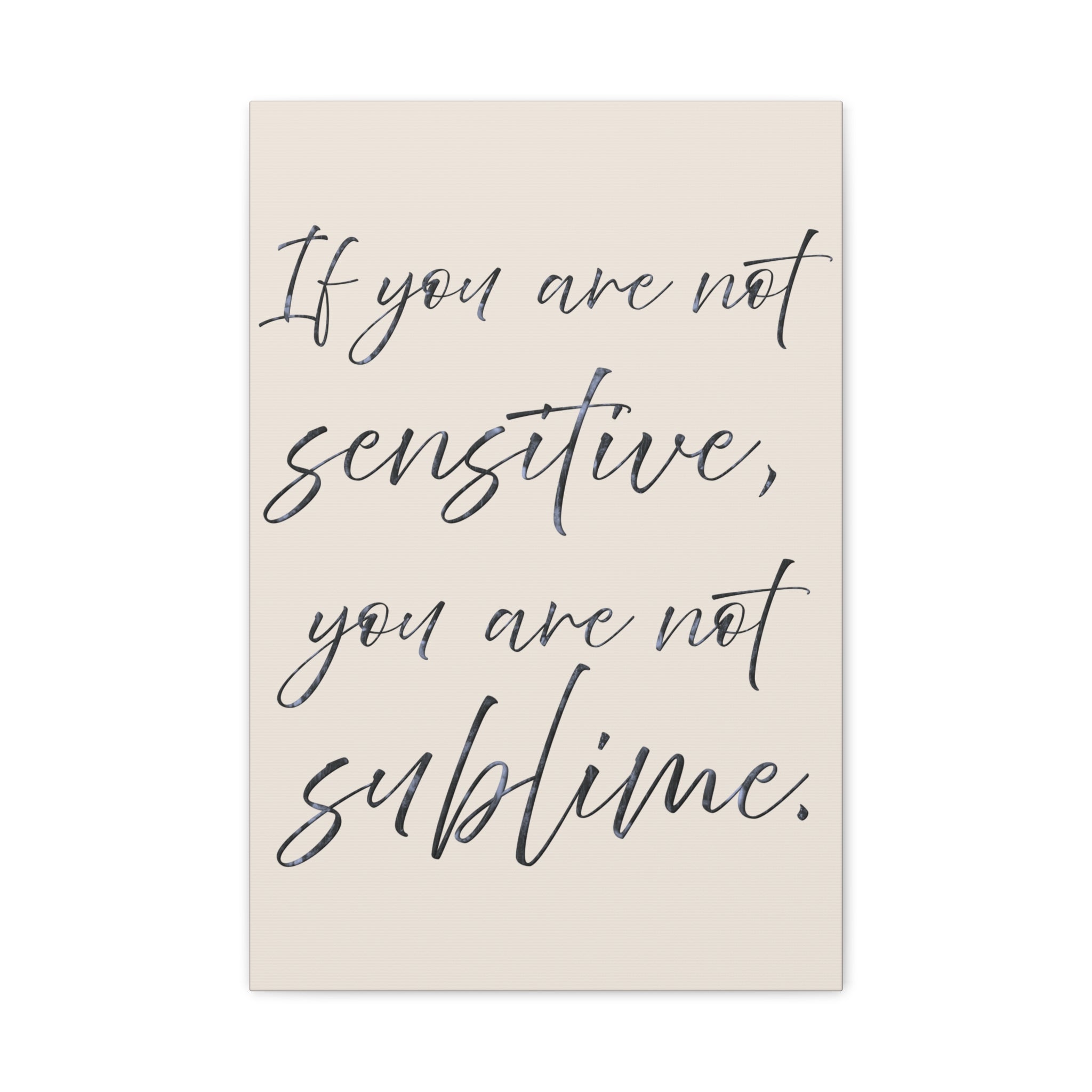 Sublime Script Canvas Wall Art — "If You Are Not Sensitive, You Are Not Sublime"